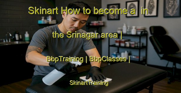 Skinart How to become a  in the Srinagar area | BbpTraining | BbpClasses | SkinartTraining-Nepal